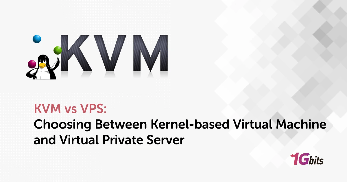 KVM vs VPS: Choosing Between Kernel-based Virtual Machine and Virtual Private Server