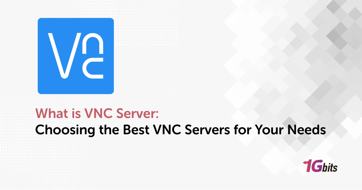 What is VNC Server: Choosing the Best VNC Servers for Your Needs