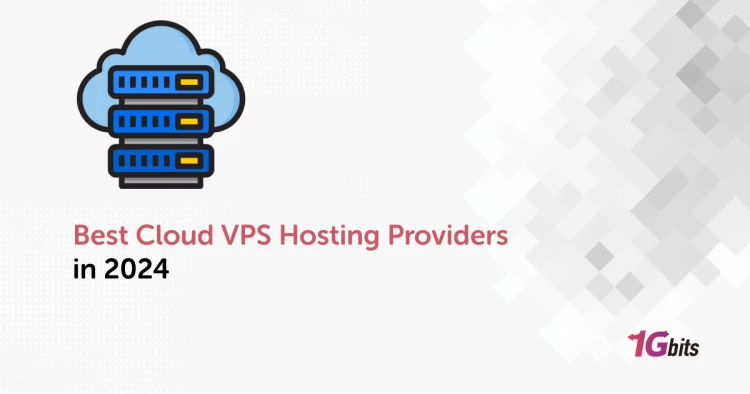 Best Cloud VPS Hosting Providers in 2024 Best Cloud VPS Hosting Providers in 2024