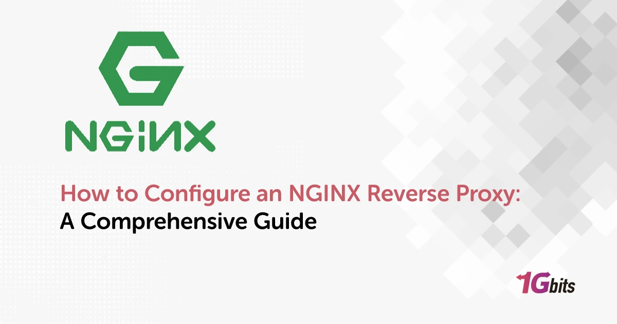 How to Configure an NGINX Reverse Proxy: A Comprehensive Guide