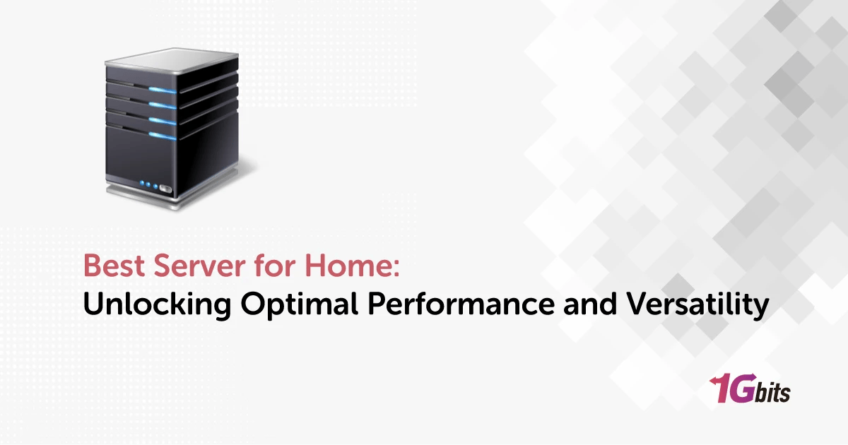 Best Server for Home: Unlocking Optimal Performance and Versatility