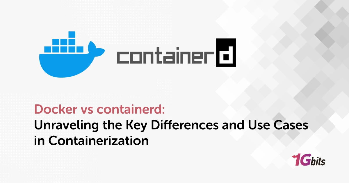 Docker vs containerd: Unraveling the Key Differences and Use Cases in Containerization