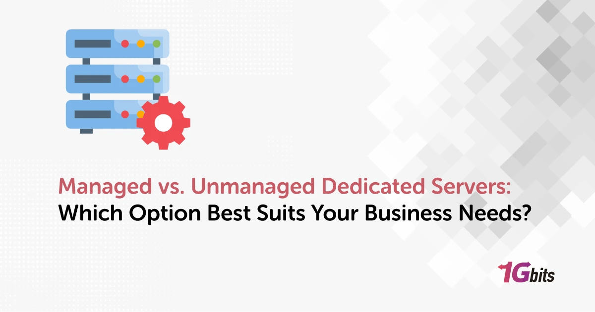 Managed vs. Unmanaged Dedicated Servers: Which Option Best Suits Your Business Needs?