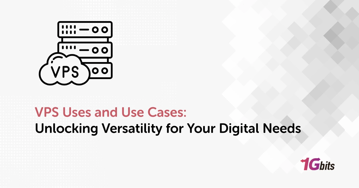 VPS Uses and Use Cases: Unlocking Versatility for Your Digital Needs
