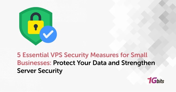 5 Essential VPS Security Measures for Small Businesses: Protect Your Data and Strengthen Server Security