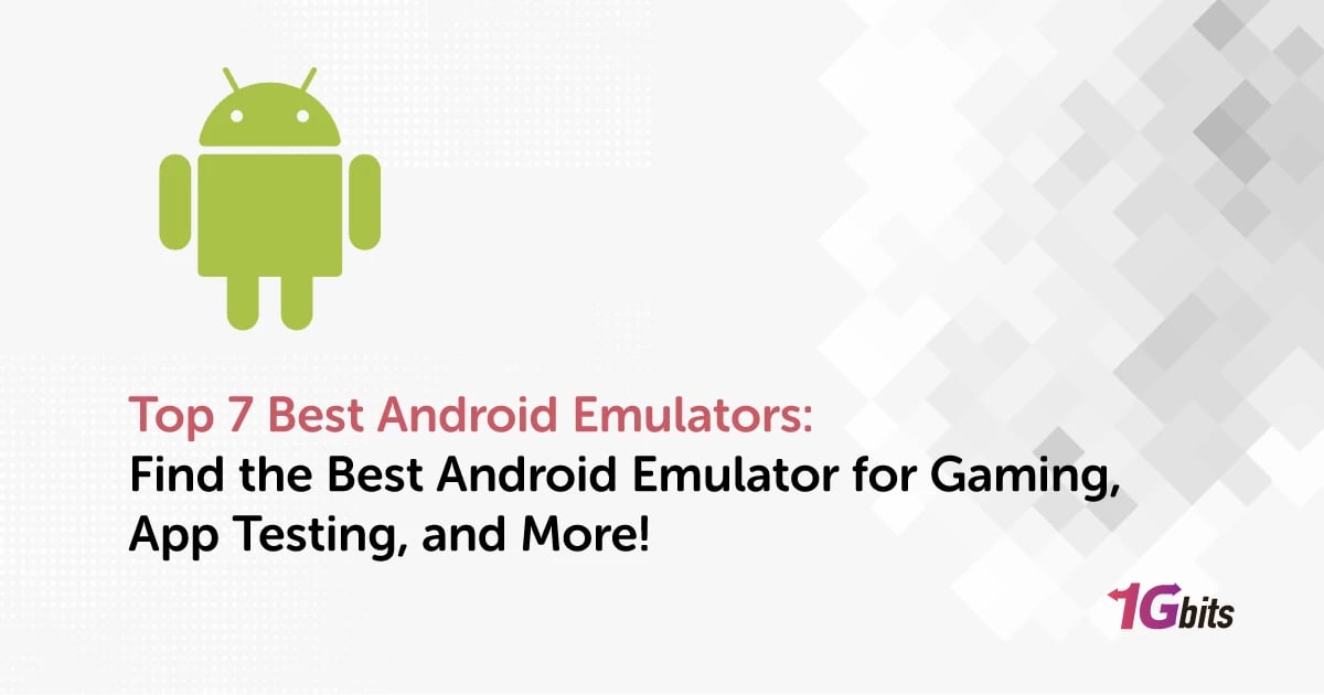 Top 7 Best Android Emulators: Find the Best Android Emulator for Gaming, App Testing, and More!