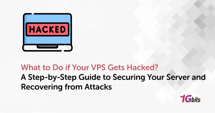 What to Do if Your VPS Gets Hacked? A Step-by-Step Guide to Securing Your Server and Recovering from Attacks