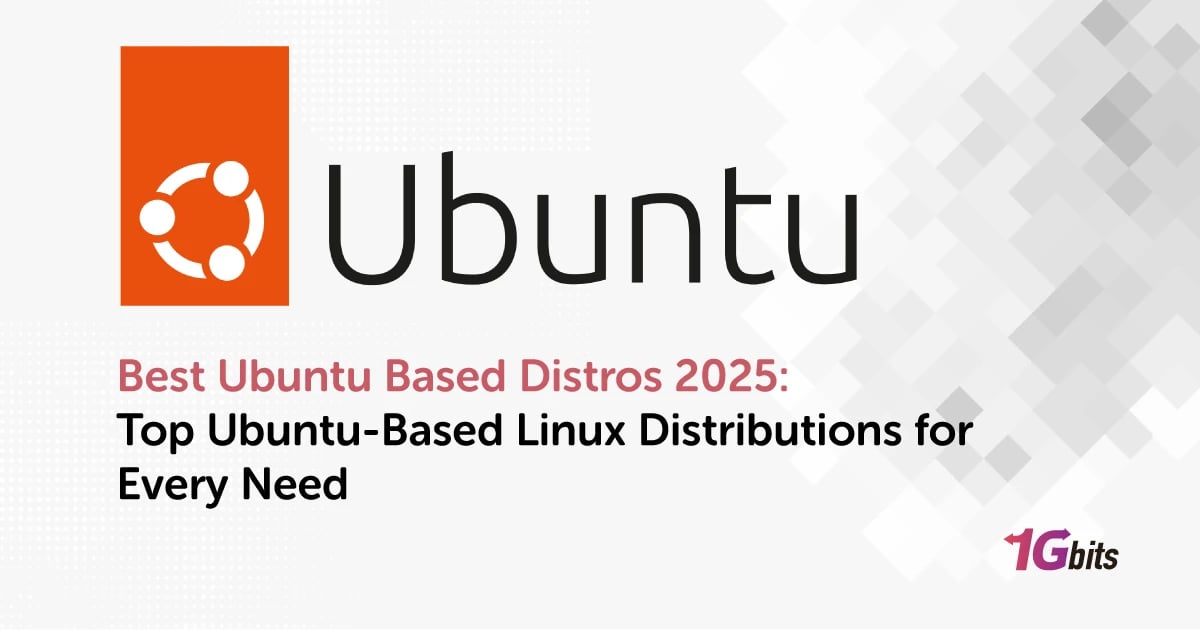 Best Ubuntu Based Distros 2025: Top Ubuntu-Based Linux Distributions for Every Need