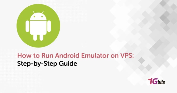 How to Run Android Emulator on VPS: Step-by-Step Guide