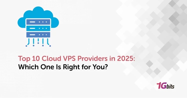 Top 10 Cloud VPS Providers in 2025: Which One Is Right for You?