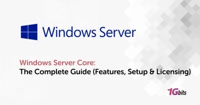 Windows Server Core: The Complete Guide (Features, Setup & Licensing 2025)