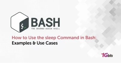 How to Use the sleep Command in Bash: Examples & Use Cases
