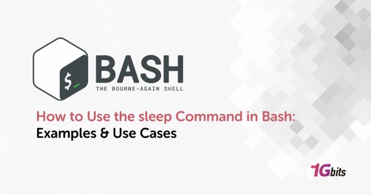 How to Use the sleep Command in Bash: Examples & Use Cases