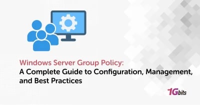 Windows Server Group Policy: A Complete Guide to Configuration, Management, and Best Practices