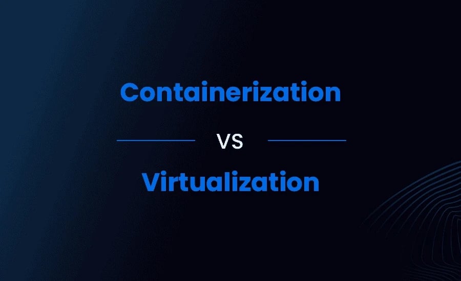Containerization vs. Virtualization