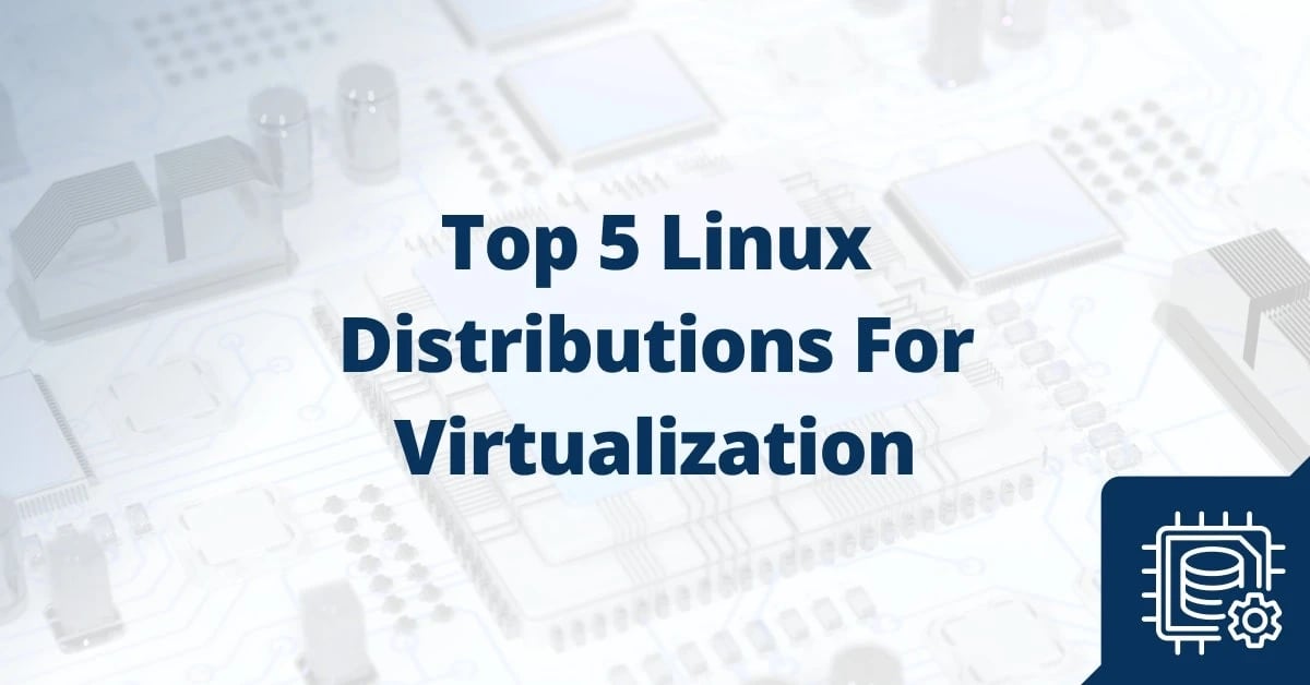 5 Linux Distributions for Virtualization