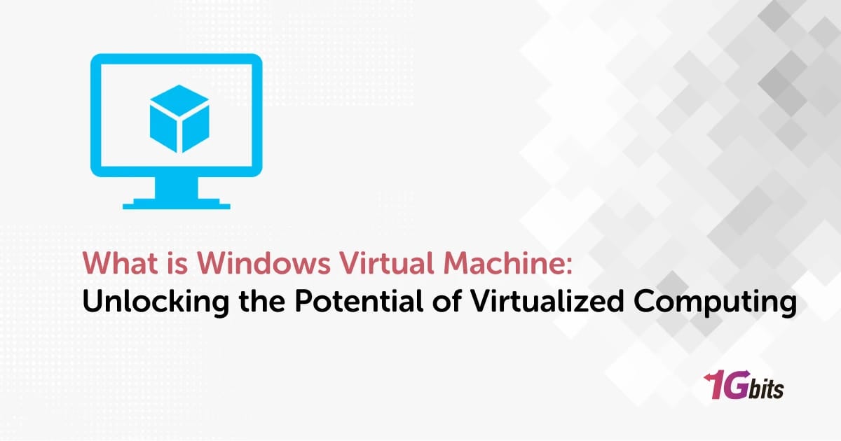 What is Windows Virtual Machine: Unlocking the Potential of Virtualized Computing