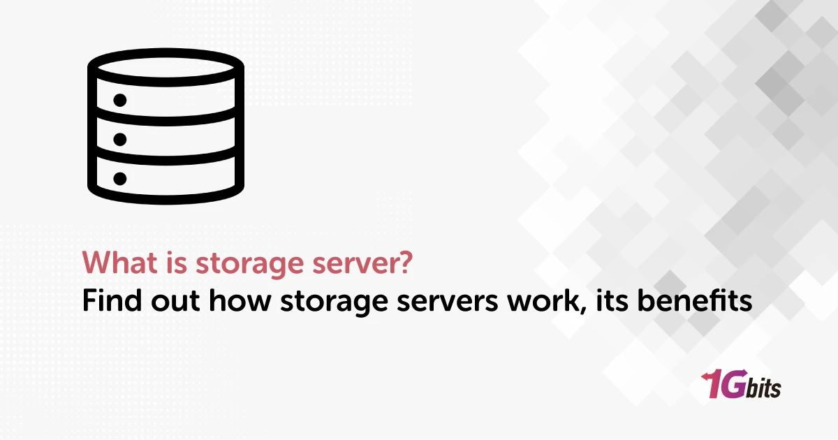 What is storage server? Find out how storage servers work, its benefits