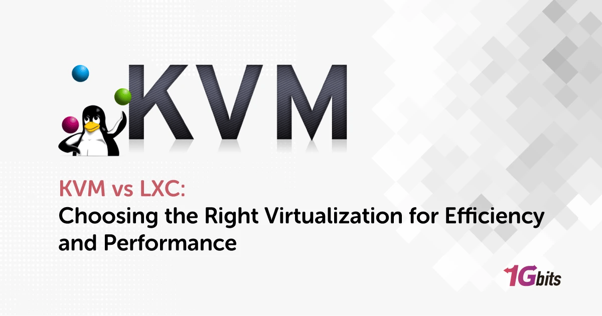 KVM vs LXC: Choosing the Right Virtualization for Efficiency and Performance