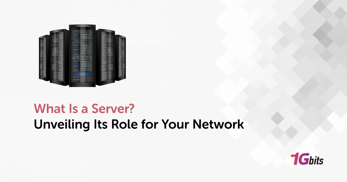 What Is a Server? Unveiling Its Role for Your Network