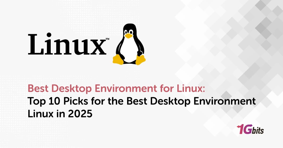 Best Desktop Environment for Linux: Top 10 Picks for the Best Desktop Environment Linux in 2025