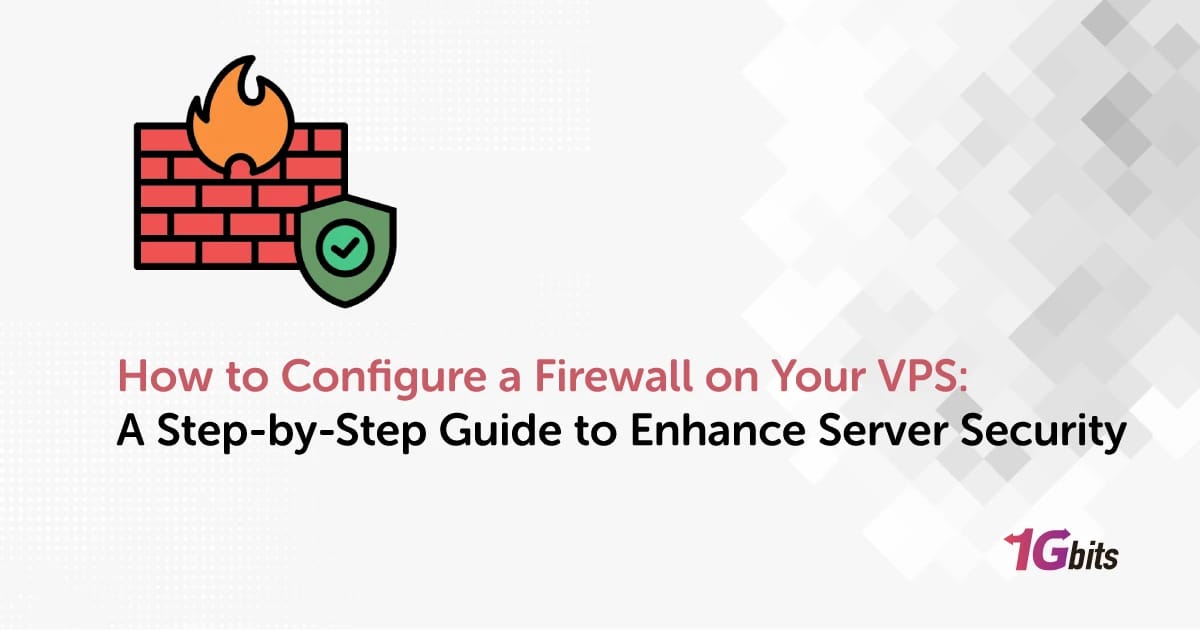 How to Configure a Firewall on Your VPS: A Step-by-Step Guide to Enhance Server Security