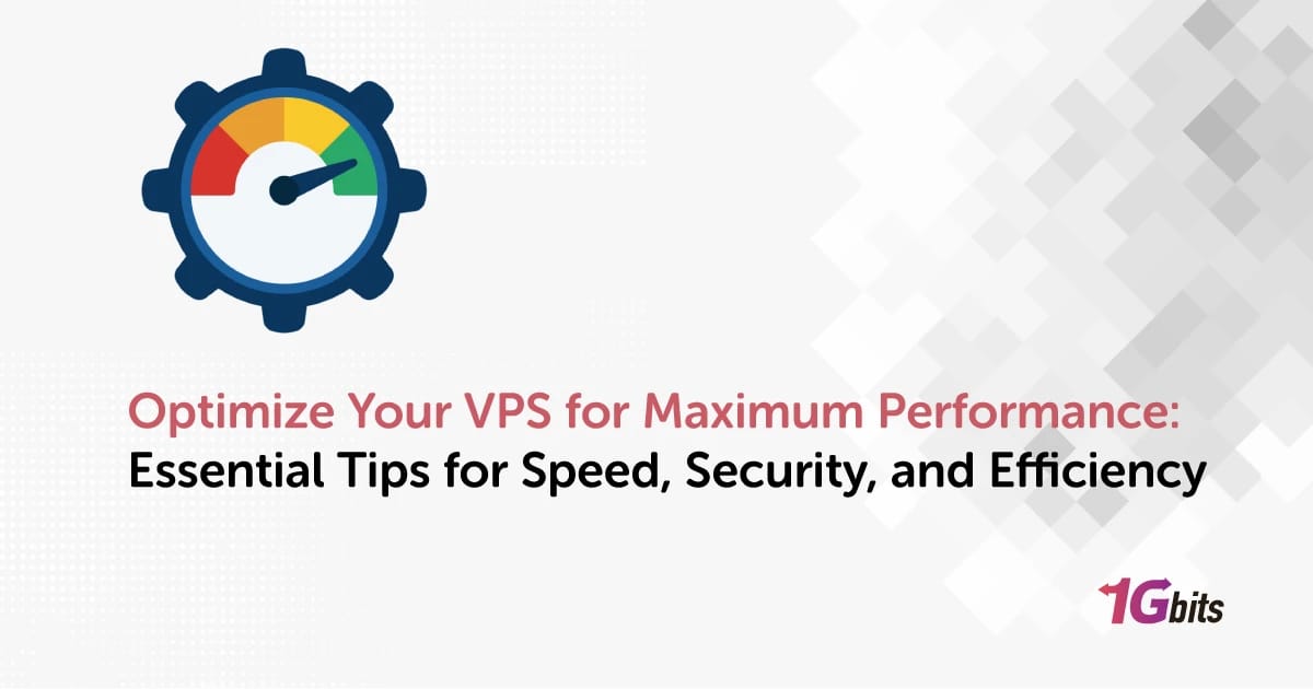 Optimize Your VPS for Maximum Performance: Essential Tips for Speed, Security, and Efficiency