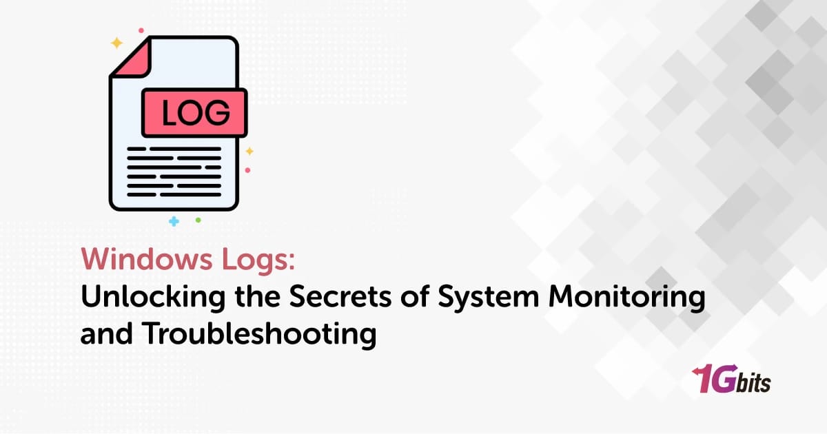 Windows Logs: Unlocking the Secrets of System Monitoring and Troubleshooting