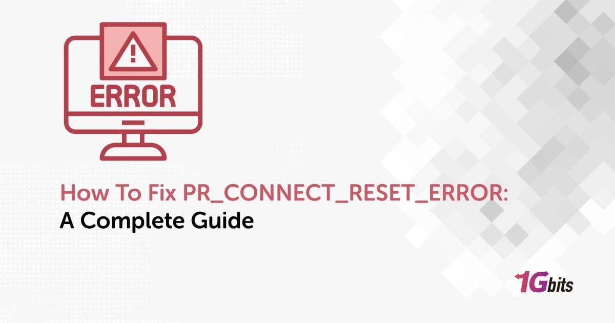 How To Fix PR_CONNECT_RESET_ERROR: A Complete Guide