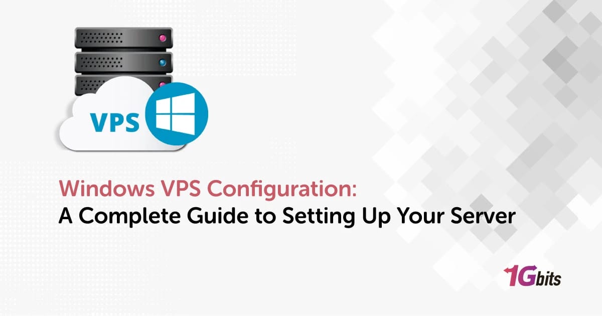 Windows VPS Configuration: A Complete Guide to Setting Up Your Server