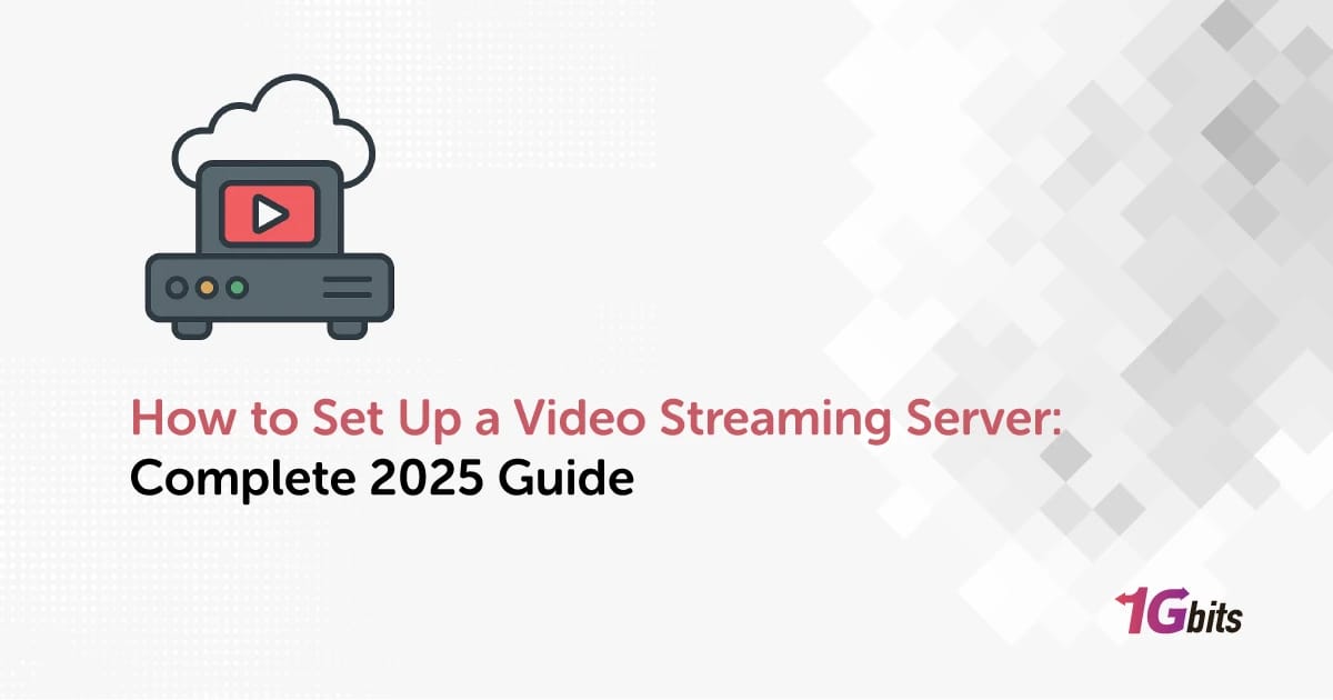 How to Set Up a Video Streaming Server: Complete 2025 Guide