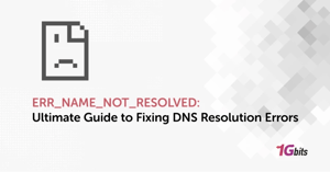 ERR_NAME_NOT_RESOLVED: Ultimate Guide to Fixing DNS Resolution Errors