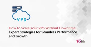 How to Scale Your VPS Without Downtime: Expert Strategies for Seamless Performance and Growth