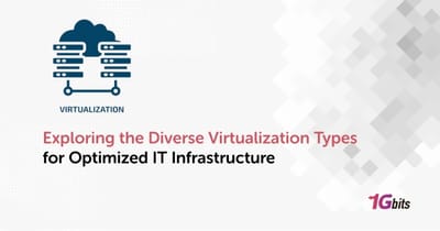 Unlocking Efficiency: Exploring the Diverse Virtualization Types for Optimized IT Infrastructure Unlocking Efficiency: Exploring the Diverse Virtualization Types for Optimized IT Infrastructure