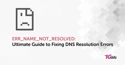 ERR_NAME_NOT_RESOLVED: Ultimate Guide to Fixing DNS Resolution Errors