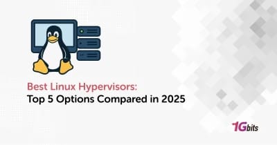 Best Linux Hypervisors: Top 5 Options Compared in 2025