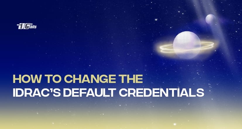iDRAC’s Default Credentials and How to Change Them