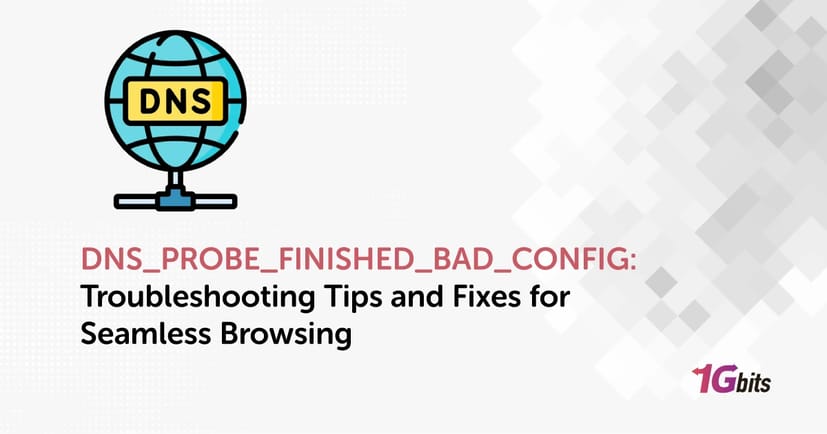 DNS_PROBE_FINISHED_BAD_CONFIG: Troubleshooting Tips and Fixes for Seamless Browsing