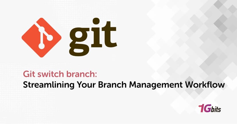 Git switch branch: Streamlining Your Branch Management Workflow