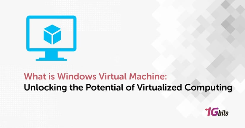 What is Windows Virtual Machine: Unlocking the Potential of Virtualized Computing