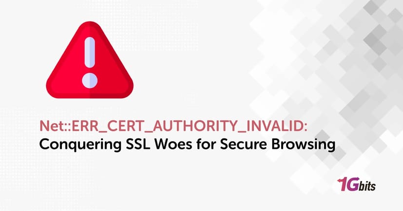 Net::ERR_CERT_AUTHORITY_INVALID: Conquering SSL Woes for Secure Browsing Net::ERR_CERT_AUTHORITY_INVALID: Conquering SSL Woes for Secure Browsing