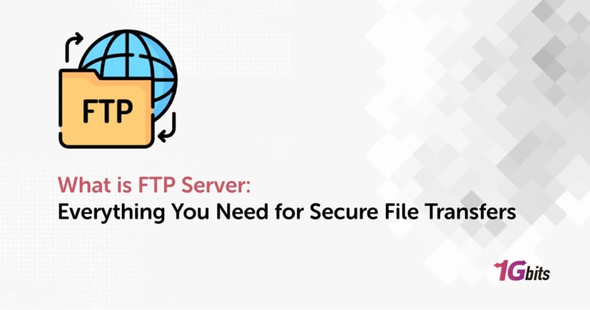 What is FTP Server: Everything You Need for Secure File Transfers