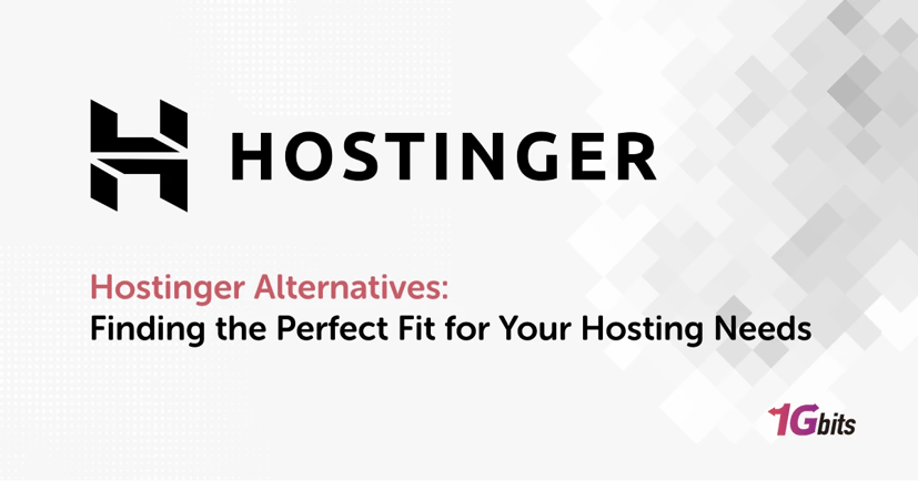 Hostinger Alternatives: Finding the Perfect Fit for Your Hosting Needs