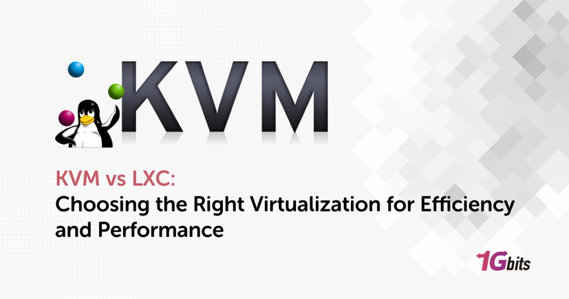 KVM vs LXC: Choosing the Right Virtualization for Efficiency and Performance KVM vs LXC: Choosing the Right Virtualization for Efficiency and Performance