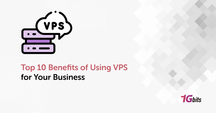 Top 10 Benefits of Using VPS for Your Business Top 10 Benefits of Using VPS for Your Business