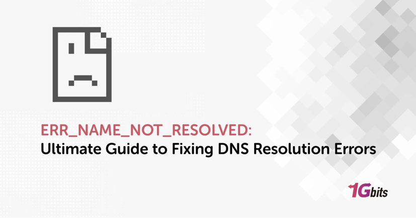 ERR_NAME_NOT_RESOLVED: Ultimate Guide to Fixing DNS Resolution Errors
