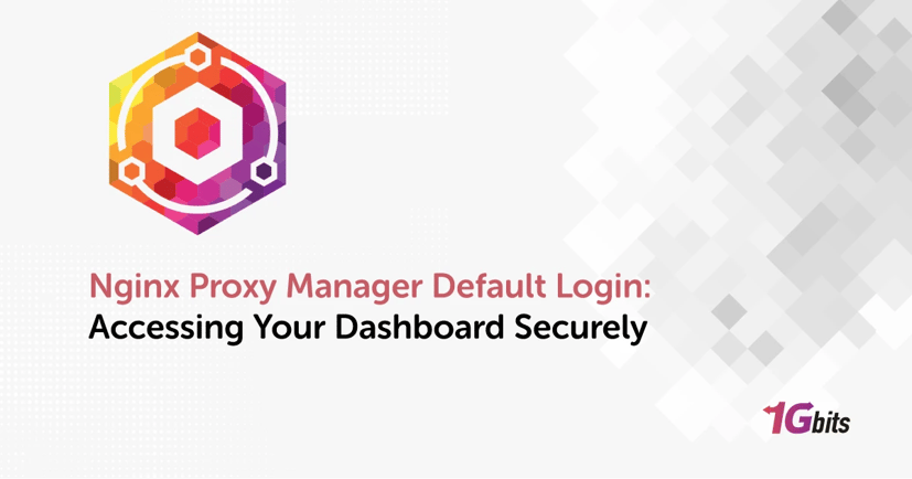 NGINX Proxy Manager Default Login: Accessing Your Dashboard Securely