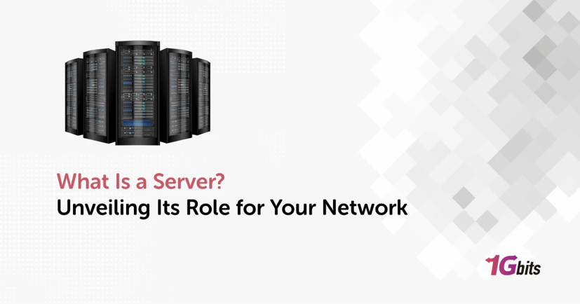 What Is a Server? Unveiling Its Role for Your Network What Is a Server? Unveiling Its Role for Your Network