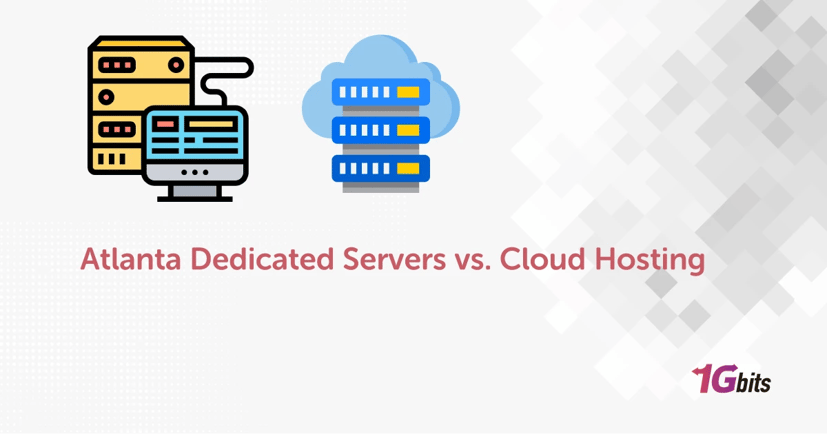 Atlanta Dedicated Servers vs Cloud Hosting: Which is Best for Your Business in 2025?