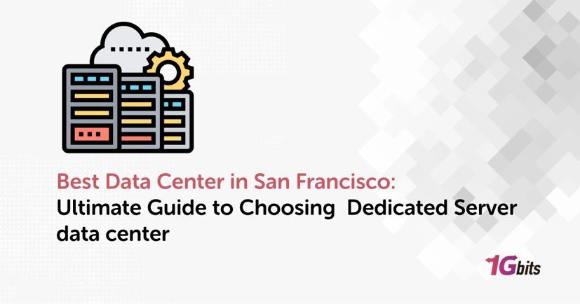Best Data Center in San Francisco: Ultimate Guide to Choosing  Dedicated Server data center